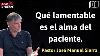 Qué lamentable es el alma del paciente - Pastor José Manuel Sierra