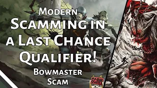 Scamming in a Last Chance Qualifier! | Bowmaster Scam | Modern | MTGO