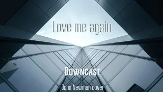 Downcast - Love me again (John Newman Rock Cover)
