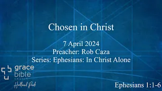 Chosen in Christ | Ephesians 1:1-6 | 7 April 2024