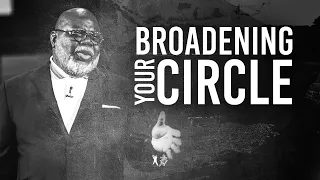 Broadening Your Circle - Bishop T.D. Jakes [May 13, 2020]