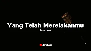 Yang Telah Merelakanmu - Seventeen (Karaoke)