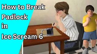 Ice Scream 6 how to Break Padlock in Ice Scream 6
