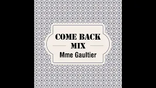 Come Back mix by Mme Gaultier