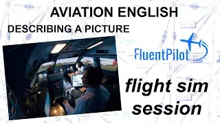 Aviation English: Describing a Picture (Flight Sim Session) - FluentPilot.RU