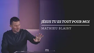 Jésus tu es tout pour moi - Mathieu Blairy