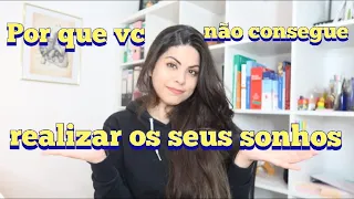 Por que você não consegue realizar os seus sonhos?