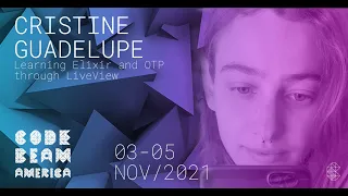 Learning Elixir and OTP through LiveView | Cristine Guadelupe | Code BEAM America 2021