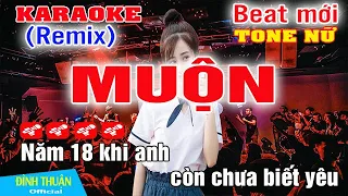 Muộn Karaoke Remix Tone Nữ Dj Cực hay 2023