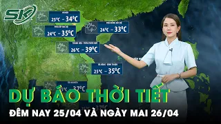 Bản Tin Dự Báo Thời Tiết Đêm Nay và Sáng Mai Ngày 26/4 | SKĐS