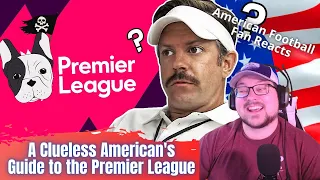 American Reacts to A Clueless American's Guide to the Premier League