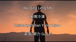 Wu Qing Leng Mo - 无情冷漠 - 原唱: 郭力 Guo Li - Terjemahan Bahasa Indonesia