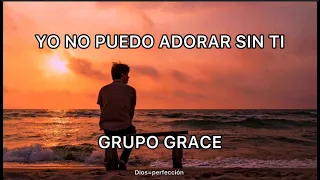 No Puedo Adorar Sin Ti/ Grupo Grace/ Letra. #grupograce #cristianos #adoración