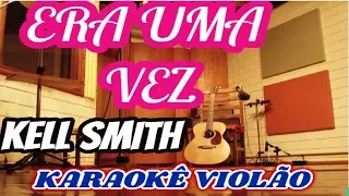 (VERSÃO KARAOKÊ ACUSTICO) Kell Smith -  ERA UMA VEZ