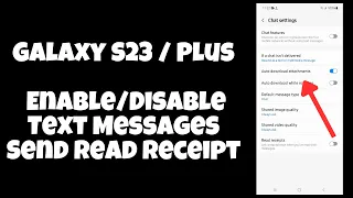 Galaxy S23 / Plus : Enable/Disable Text Messages Send Read Receipt