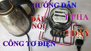 HƯỚNG DẪN ĐẤU CÔNG TƠ ĐIỆN 1 PHA 2 DÂY - CONNECTION OF ELECTRICAL Meters