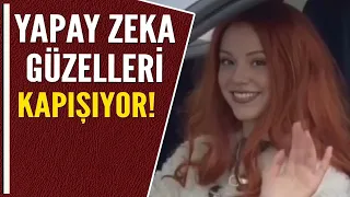 YAPAY ZEKA GÜZELLERİ KAPIŞIYOR!