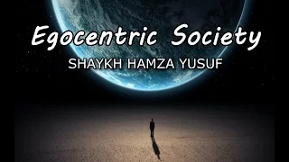 Egocentric Society - Shaykh Hamza Yusuf | Powerful