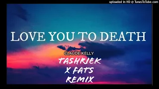 Claude Kelly - Love You To Death (Tashriek X Fats Remix)