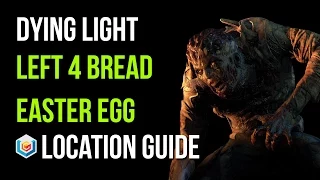 Dying Light Left 4 Bread Location Guide (Left 4 Dead Easter Egg)