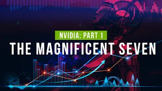 Nvidia: The Magnificent Seven Part One - Richard Duncan