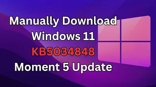 How to Manually Download Windows 11 KB5034848 Moment 5 Update Stable Version | Build 22631.3235