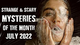 Strange & Scary Mysteries of the Month - July 2022