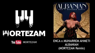 ENCA x MUHARREM AHMETI - ALBANIAN (MORTEZAM Remix)
