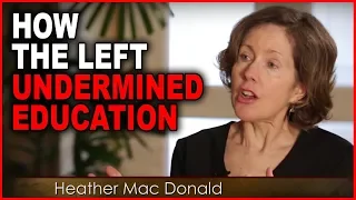 Heather Mac Donald: How the Left Undermined Education and Meritocracy