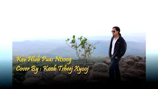 Kev Hlub Puas Ntsoog Cover By : Koob Tsheej Xyooj