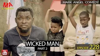 Wicked Man Part 2 (Mark Angel Comedy) (Episode 228)