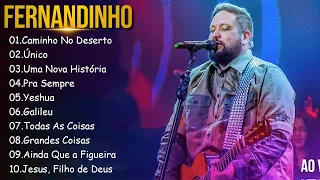 Caminho No Deserto , Uma Nova Historia,.. FERNANDINHO || Os 10 hinos gospel mais ouvidos de 2024