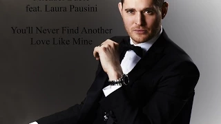 Michael Bublé ft. Laura Pausini, You'll Never Find Another Love Like Mine w/lyrics