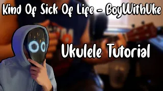 Kind of Sick Of Life - BoyWithUke (Ukulele Tutorial)