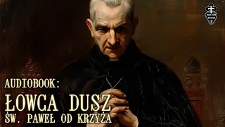 Audiobook: Łowca Dusz. św  Paweł od Krzyża (częśc 1 z 2)