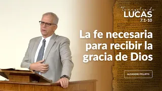 La fe necesaria para recibir la gracia de Dios - Alejandro Peluffo - IBML