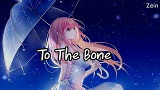 Nightcore - To The Bone ( lyrics )