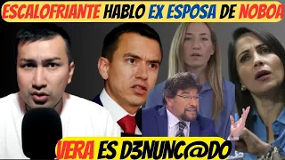 Escalofriante hablo exesposa de DANIEL NOBOA “Lo desenmascaro” | Carlos Vera le cayó la LEY