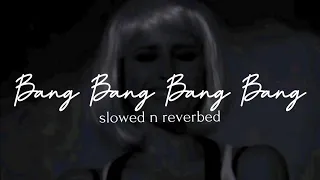 Bang Bang Bang Bang - Sohodolls ( slowed n reverbed )