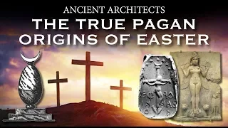 The True Pagan Origins of Easter | Ancient Architects