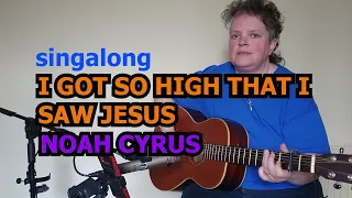 I Got So High That I Saw Jesus | Noah Cyrus | Acoustic Karaoke