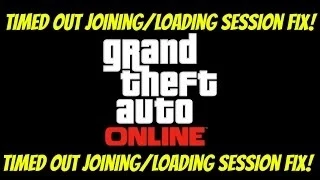 GTA Online *Timed out Joining/Loading Session/Server Timeout* Fix!