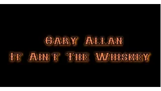 Gary Allan - It Aint The Whiskey [Lyric Video]