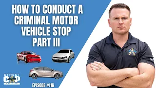 Street Cop Podcast #117 How to Conduct a Criminal Motor Vehicle Stop III