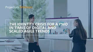 The identity crisis for a PMO in times of digital and Scaled Agile trends | Projectum Webcast