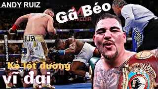 Andy Ruiz - Từ cậu bé thừa cân đến KẺ THÁCH THỨC vĩ đại làng quyền anh hạng nặng