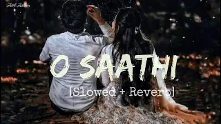 O Saathi (Slowed + Reverb) | Atif Aslam | Baaghi 2 | #love #lofi