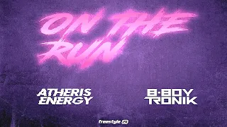 Atheris Energy & B-Boy Tronik - On The Run (Freestyle 2K Version)    2020