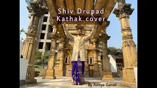 Shiv Drupad (Kathak cover) by Aditya Garud | Guru Pt.Mayur Vaidya | Gundecha brothers