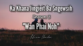 "Wan Phai Noh" Ka Khana Jingieit Ba Sngewsih ( Season 3 ) - Khraw Umdor@KhrawUmdor